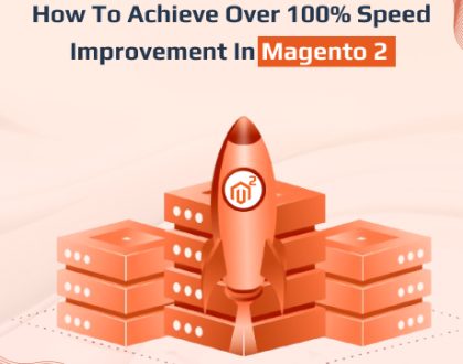 How To Achieve Over 100% Speed Improvement In Magento 2